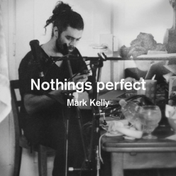 Mark Kelly - Nothings Perfect